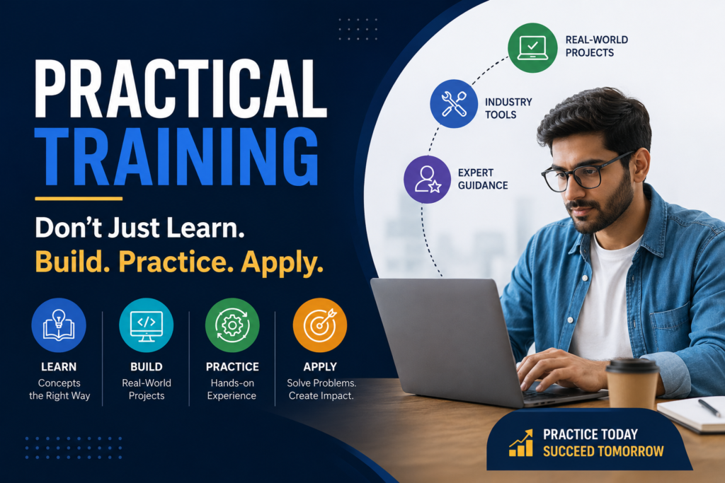 Practical Training - Don't Just Learn. Build. Practice. Apply.​